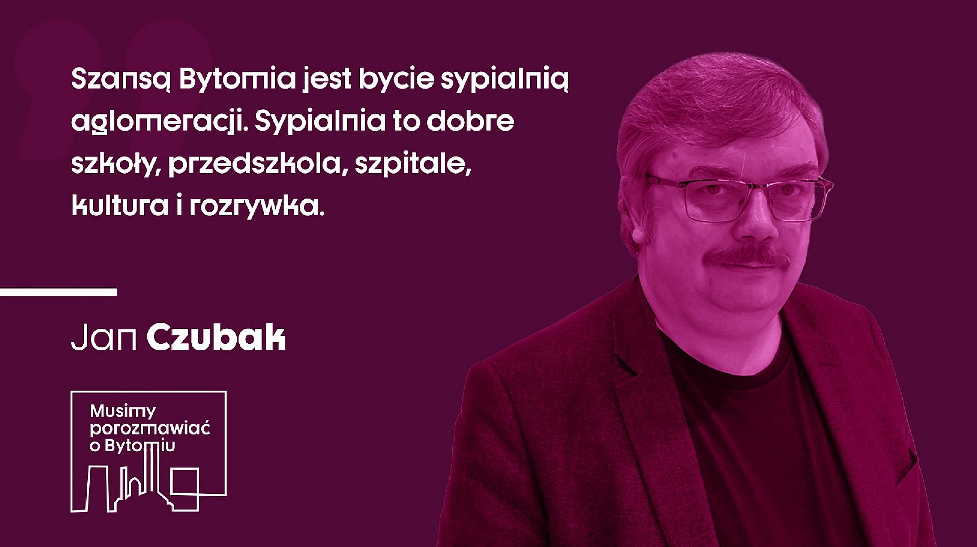 Jan Czubak w Musimy porozmawiać o Bytomiu Jan Czubak w Musimy porozmawiać o Bytomiu