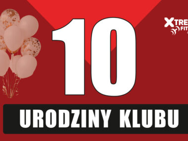 Xtreme Fitness Bytom Krakowska świętuje 10. urodziny 10 urodziny top